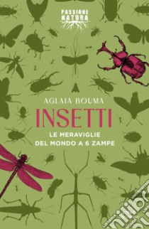 Insetti: Le meraviglie del mondo a 6 zampe. E-book. Formato PDF ebook di Aglaia Bouma