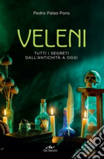 Veleni: Tutti i segreti dall’antichità a oggi. E-book. Formato EPUB ebook di Pedro Palao Pons