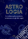 Astrologia: Lo zodiaco, gli ascendenti, la sintonia con gli altri segni. E-book. Formato PDF ebook