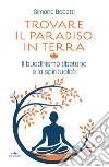 Trovare il paradiso in terra: Il buddhismo tibetano e la spiritualità. E-book. Formato EPUB ebook