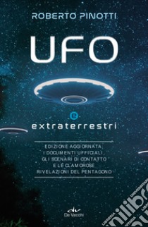 UFO e extraterrestri: Edizione aggiornata: i documenti ufficiali, gli scenari di contatto e le clamorose rivelazioni del Pentagono. E-book. Formato EPUB ebook di Roberto Pinotti