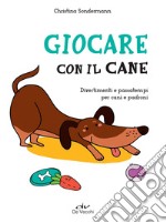 Giocare con il cane: Divertimenti e passatempi per cani e padroni. E-book. Formato PDF ebook