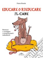 Educare o rieducare il cane: Prevenire o correggere i comportamenti indesiderati. E-book. Formato EPUB