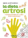 La dieta anti artrosi: Il metodo innovativo per la salute delle tue articolazioni. E-book. Formato PDF ebook
