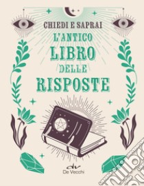 Chiedi e saprai. L'antico libro delle risposte. E-book. Formato PDF ebook di  AA.VV.