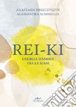 Rei-ki: Energia d'amore tra le mani. E-book. Formato PDF ebook