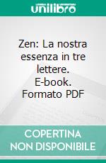 Zen: La nostra essenza in tre lettere. E-book. Formato PDF ebook di Ma Anand Tea Pecunia