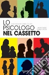 Lo psicologo nel cassetto. I consigli per conoscere te stesso e gli altri. E-book. Formato PDF ebook di Ornella Gadoni