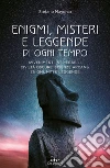 Enigmi, misteri e leggende di ogni tempo. Avvenimenti inspiegabili, civiltà oscure, scienze arcane, enigmi, miti e leggende. E-book. Formato PDF ebook di Stefano Mayorca