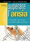 Superare l'ansia. Mantenere il self-control nel lavoro e nella vita privata. E-book. Formato PDF ebook di Paolo Boschi
