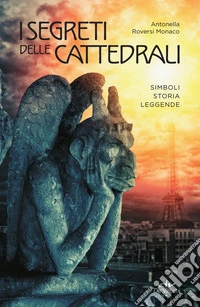 I segreti delle cattedrali. Simboli, storia, leggende. E-book. Formato PDF ebook