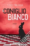 Il coniglio bianco. E-book. Formato EPUB ebook di Nino Treusch