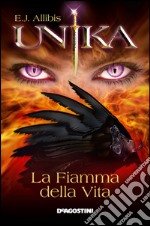 UNIKA - La Fiamma della Vita. E-book. Formato EPUB ebook