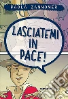 Lasciatemi in pace!. E-book. Formato EPUB ebook di Paola Zannoner
