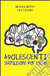 Adolescenti. Istruzioni per l'uso. E-book. Formato EPUB ebook