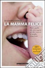 La mamma felice. Tutto quello che devi sapere per far crescere al meglio il tuo bebè. E-book. Formato EPUB