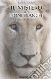 Il mistero dei Leoni Bianchi: I figli del Dio Sole. E-book. Formato EPUB ebook di Linda Tucker