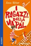I ragazzi della via Pál. Ediz. integrale. E-book. Formato EPUB ebook di Ferenc Molnár