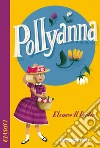 Pollyanna. Ediz. integrale. E-book. Formato EPUB ebook di Eleanor H. Porter