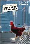 Una gallina a Hong Kong. E-book. Formato EPUB ebook di Cristina Cappa Legora