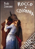 Rocco + Colomba. Una storia d'amore nel Risorgimento. E-book. Formato EPUB ebook