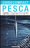 Pesca: Apprendere e praticare l'arte della pesca nelle acque dolci e in mare: ambienti, tecniche, pesci. E-book. Formato PDF ebook di Alfredo Caligiani