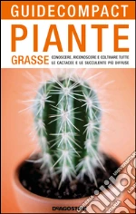 Piante grasse: Conoscere, riconoscere e coltivare tutte le cactacee e le succulente più diffuse. E-book. Formato PDF