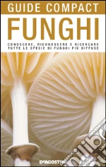 Funghi: Conoscere, riconoscere e ricercare tutte le specie di funghi più diffuse. E-book. Formato PDF