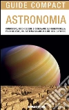 Astronomia: Conoscere, riconoscere e osservare gli oggetti della volta celeste, dal sistema solare ai limiti dell'universo. E-book. Formato PDF ebook