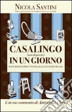 Casalingo (non disperato) in un giorno: Manuale di sopravvivenza alle faccende di casa. E-book. Formato EPUB