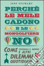 Perché le mele cadono e le mongolfiere no. Come funziona il mondo e altri dilemmi quotidiani. E-book. Formato EPUB