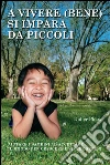 A vivere (bene) si impara da piccoli: Aiutare i bambini ad accettare il mondo per crescere e vivere sereni. E-book. Formato EPUB ebook di Didier Pleux
