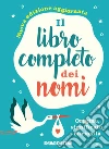 Il libro completo dei nomi: Origine, significato, usi e curiosità. E-book. Formato EPUB ebook di Gioachino Gili