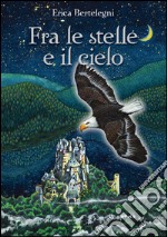 Fra le stelle e il cielo. E-book. Formato EPUB ebook