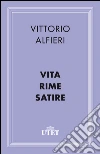 Vita Rime Satire. E-book. Formato EPUB ebook di Vittorio Alfieri