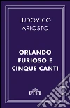 Orlando Furioso e Cinque Canti. E-book. Formato EPUB ebook di Ludovico Ariosto