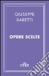 Opere scelte. E-book. Formato EPUB ebook di Giuseppe Baretti