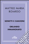 Sonetti, canzoni e Orlando innamorato. E-book. Formato EPUB ebook di Aldo Scaglione