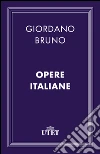 Opere italiane. E-book. Formato EPUB ebook di Giordano Bruno