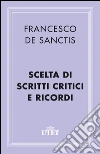 Scelta di scritti critici e Ricordi. E-book. Formato EPUB ebook di Francesco De Sanctis