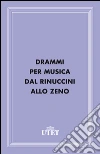 Drammi per musica dal Rinuccini allo Zeno. E-book. Formato EPUB ebook