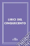 Lirici del Cinquecento. E-book. Formato EPUB ebook di Guido Davico Bonino