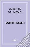 Scritti scelti. E-book. Formato EPUB ebook di Lorenzo de' Medici