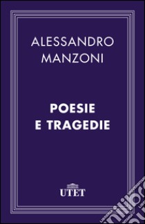 Poesie e tragedie. E-book. Formato EPUB ebook di Alessandro Manzoni