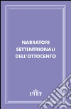 Narratori settentrionali dell'Ottocento. E-book. Formato EPUB ebook