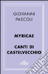 Myricae Canti di Castelvecchio. E-book. Formato EPUB ebook