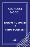Nuovi poemetti e Primi poemetti. E-book. Formato EPUB ebook