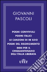 Poemi conviviali, Poemi italici, Le canzoni di Re Ezio, Poemi del Risorgimento, Inni per il Cinquantenario dell'Italia liberata. E-book. Formato EPUB