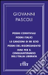 Poemi conviviali Poemi italici Le canzoni di Re Ezio Poemi del Risorgimento Inni per il Cinquantenario dell'Italia liberata. E-book. Formato EPUB ebook di Giovanni Pascoli