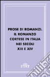 Prose di romanzi. Il romanzo cortese in Italia nei secoli XIII e XIV. E-book. Formato EPUB ebook